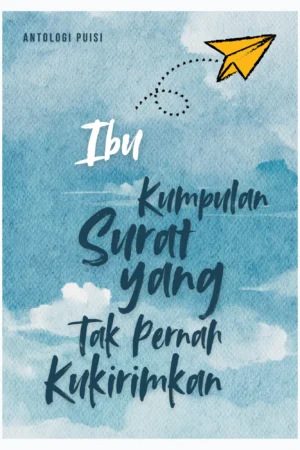 Ibu: Kumpulan Surat yang Tak Pernah Kukirimkan